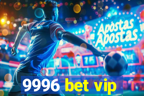 9996 bet vip